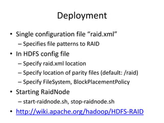 Block Placement<br />Raid introduces new dependency between blocks in source and parity files<br />Default block placement...