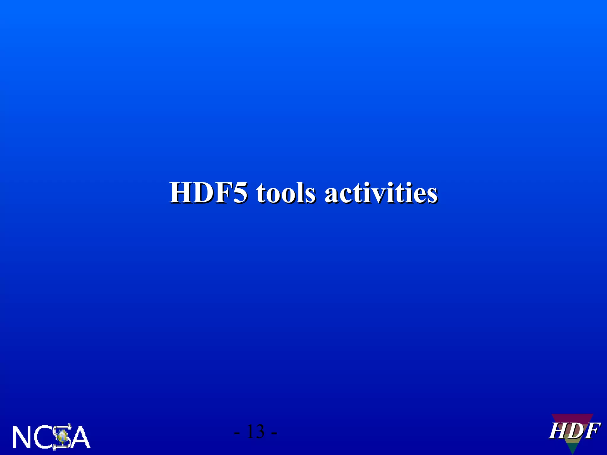 HDF5 tools activities

- 13 -

HDF

 