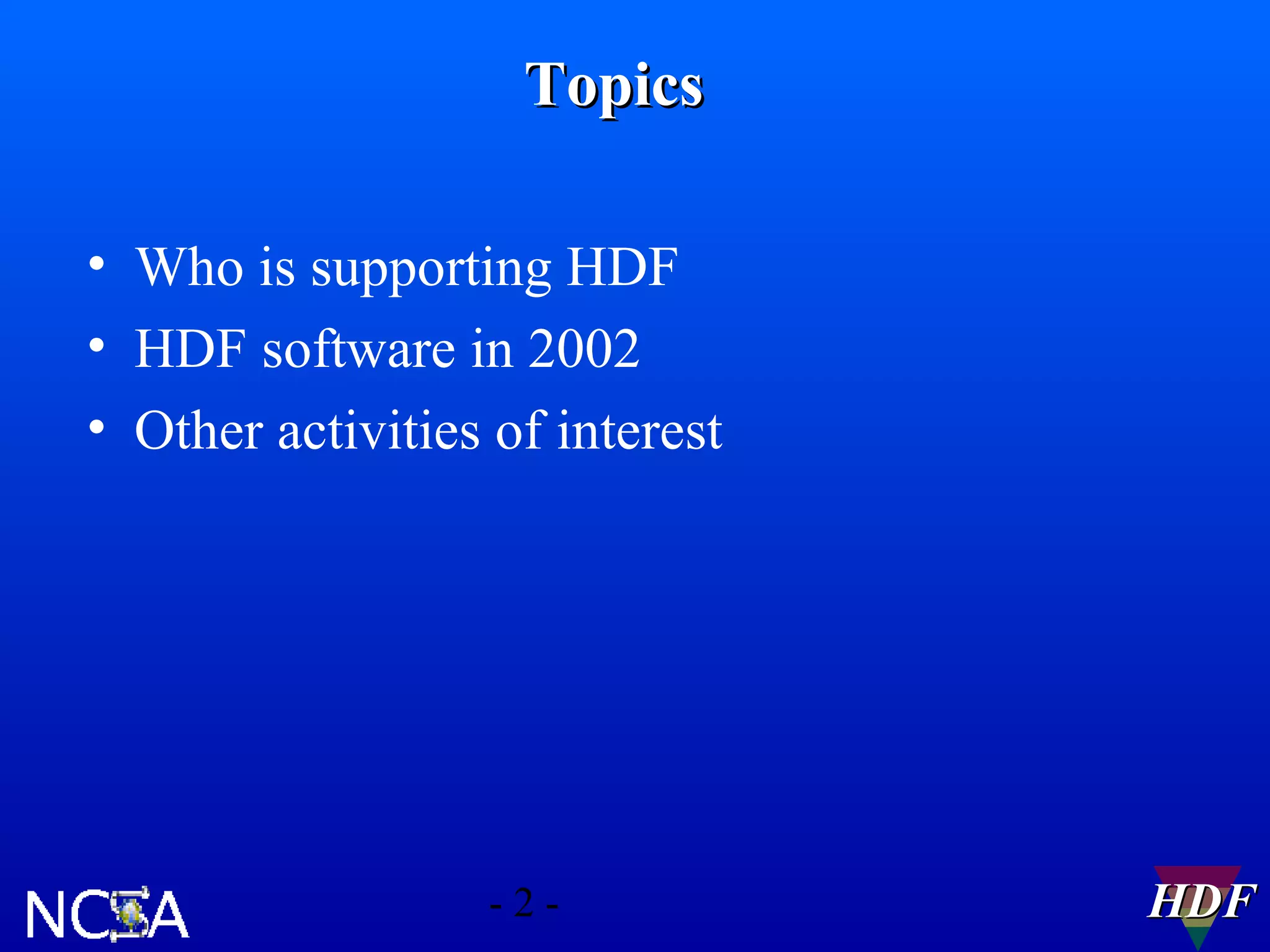 Topics
• Who is supporting HDF
• HDF software in 2002
• Other activities of interest

-2-

HDF

 