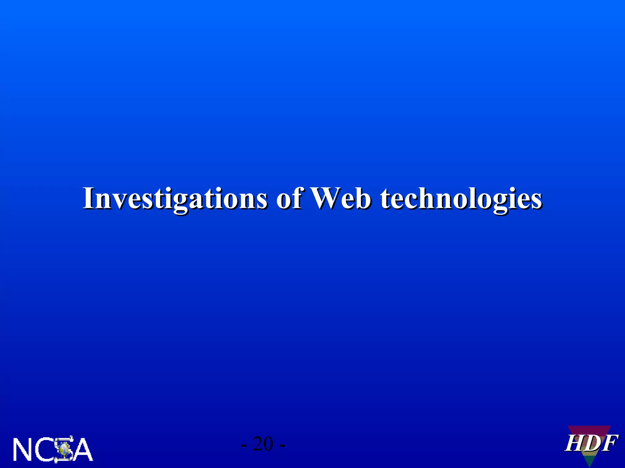 Investigations of Web technologies

- 20 -

HDF

 