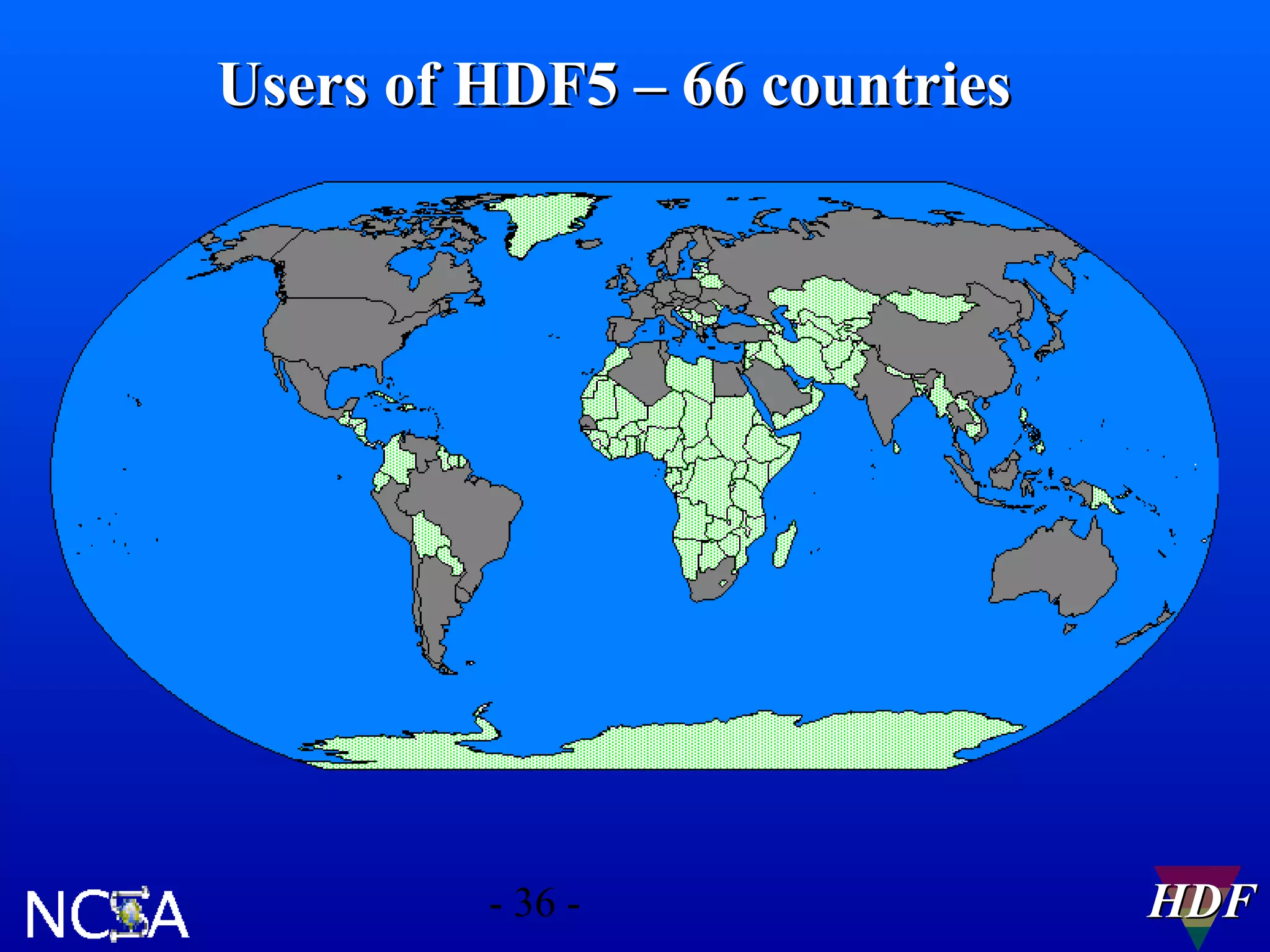 Users of HDF5 – 66 countries

- 36 -

HDF

 