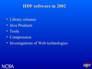 HDF software in 2002
•
•
•
•
•

Library releases
Java Products
Tools
Compression
Investigations of Web technologies

-4-

HDF

 