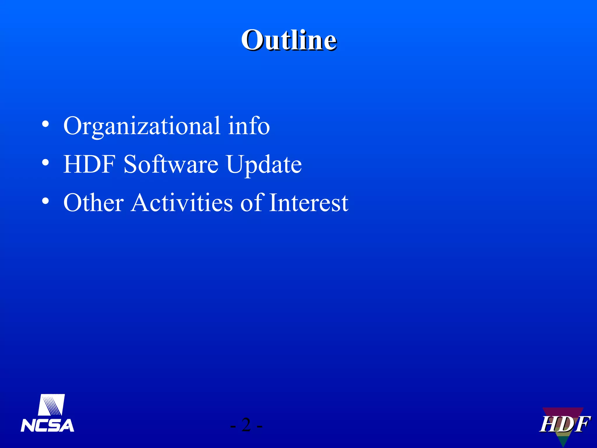 Outline
• Organizational info
• HDF Software Update
• Other Activities of Interest

-2-

HDF

 