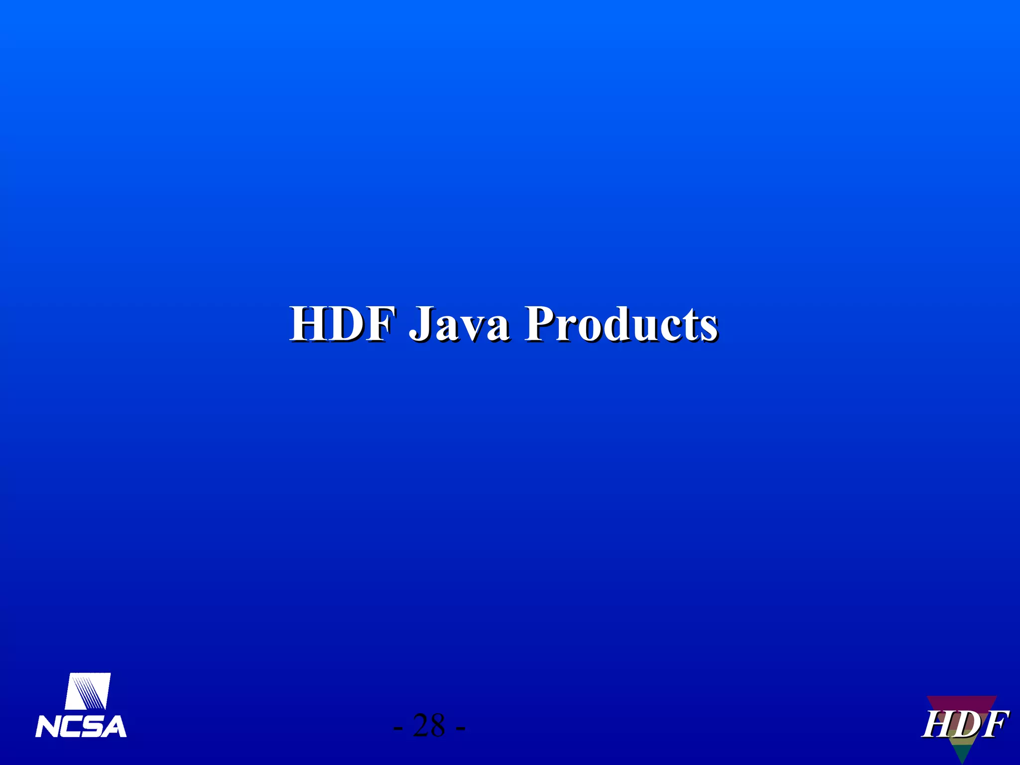 HDF Java Products

- 28 -

HDF

 