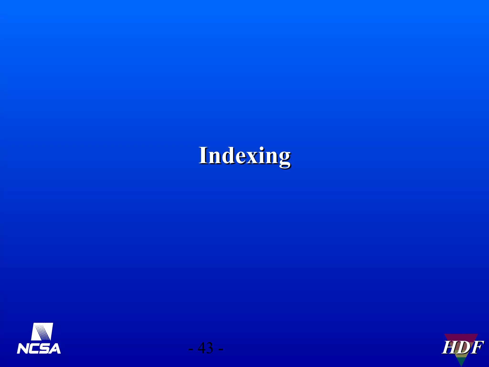 Indexing

- 43 -

HDF

 