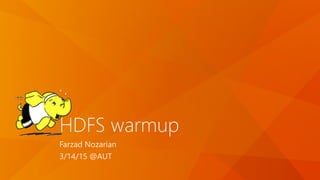 HDFS warmup
Farzad Nozarian
3/14/15 @AUT
 