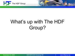 The HDF Group

What’s up with The HDF
Group?

November 3-5, 2009

HDF/HDF-EOS Workshop XIII

3

www.hdfgroup.org

 