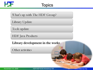 Topics

November 3-5, 2009

HDF/HDF-EOS Workshop XIII

31

www.hdfgroup.org

 