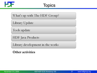 Topics

November 3-5, 2009

HDF/HDF-EOS Workshop XIII

37

www.hdfgroup.org

 