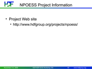 NPOESS Project Information
• Project Web site
• http://www.hdfgroup.org/projects/npoess/

November 3-5, 2009

HDF/HDF-EOS Workshop XIII

49

www.hdfgroup.org

 
