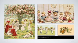 AVANÇAR
Ilustrações de Kate Greenaway
VOLTAR
 