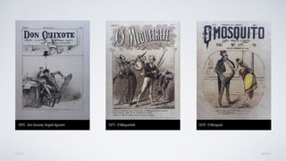 AVANÇAR
1895 - Don Quixote,Angelo Agostini 1875 - O Mequetrefe 1870 - O Mosquito
VOLTAR
 