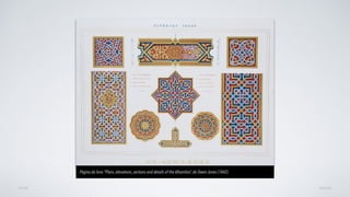 AVANÇAR
Página do livro “Plans, elevations, sections and details of the Alhambra”, de Owen Jones (1842)
VOLTAR
 