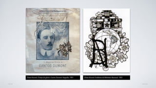 AVANÇARVOLTAR
Eliseo Visconti, O beijo da glória a Santos Dumont, litograﬁa, 1901 Eliseo Visconti, Emblema da Biblioteca Nacional, 1903
 