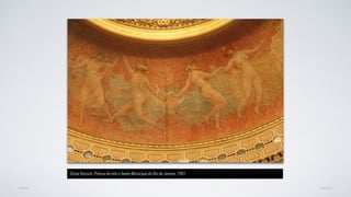 AVANÇARVOLTAR
Eliseo Visconti, Pintura do teto o Teatro Municipal do Rio de Janeiro, 1901
 
