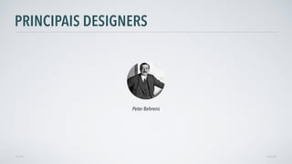 PRINCIPAIS DESIGNERS
AVANÇAR
Peter Behrens
VOLTAR
 