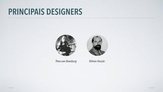 PRINCIPAIS DESIGNERS
AVANÇARVOLTAR
Theo van Doesburg Vilmos Huszár
 
