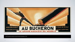 AVANÇARVOLTAR
A. M. Cassandre, cartaz para a loja de móveis Au Bucheron, 1923
 