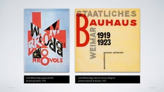 AVANÇARVOLTAR
László Moholy-Nagy, propsta de folha
de rosto para Broom, 1923.
László Moholy-Nagy, folha de rosto do catálogo da  
primeira exposição da Bauhaus, 1923.
 