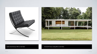 AVANÇARVOLTAR
Cadeira desenhada por Mies van der Rohe Farnsworth House, Ludwig Mies van der Rohe
 