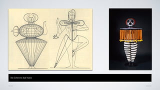 AVANÇARVOLTAR
Oskr Schlemmer, Balé Triádico
 