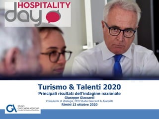 Turismo & Talenti 2020
Principali risultati dell’indagine nazionale
Giuseppe Giaccardi
Consulente di strategia, CEO Studio Giaccardi & Associati
Rimini 13 ottobre 2020
 