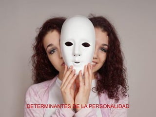 28
DETERMINANTES DE LA PERSONALIDAD
 