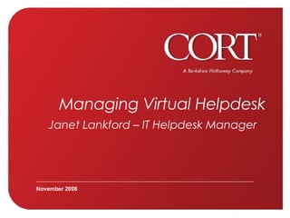 Managing Virtual Helpdesk Janet Lankford – IT Helpdesk Manager   November 2008 