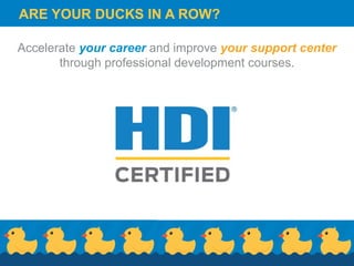 ANTENNA BLACKARE YOUR DUCKS IN A ROW?
Accelerate your career and improve your support center
through professional development courses.
 