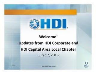 7/20/15'
©2013'HDI.'All'rights'reserved.'
Welcome!(
Updates(from(HDI(Corporate(and((
HDI(Capital(Area(Local(Chapter(
July'17,'2015'
'
 