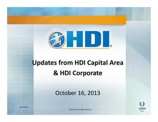 Updates from HDI Capital Area 
& HDI Corporate
October 16, 2013
10/17/2013
©2013 HDI. All rights reserved.

 