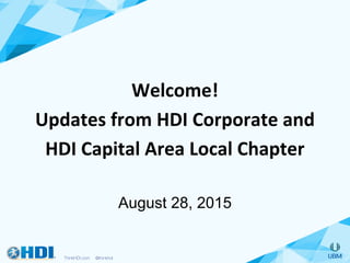 Welcome!(
Updates(from(HDI(Corporate(and((
HDI(Capital(Area(Local(Chapter(
(
August 28, 2015
 