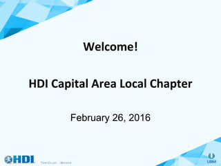 Welcome!	
	
HDI	Capital	Area	Local	Chapter	
	
February 26, 2016
 