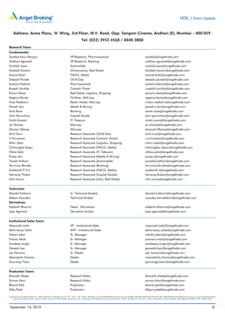 HDIL | Event Update


     Address: Acme Plaza, ‘A’ Wing, 3rd Floor, M.V. Road, Opp. Sangam Cinema, Andheri (E), Mumbai - 400 059.
                                                                                           Tel: (022) 3952 4568 / 4040 3800
Research Team
Fundamental:
Sarabjit Kour Nangra                                                        VP-Research, Pharmaceutical                                                                    sarabjit@angeltrade.com
Vaibhav Agrawal                                                             VP-Research, Banking                                                                           vaibhav.agrawal@angeltrade.com
Vaishali Jajoo                                                              Automobile                                                                                     vaishali.jajoo@angeltrade.com
Shailesh Kanani                                                             Infrastructure, Real Estate                                                                    shailesh.kanani@angeltrade.com
Anand Shah                                                                  FMCG, Media                                                                                    anand.shah@angeltrade.com
Deepak Pareek                                                               Oil & Gas                                                                                      deepak.pareek@angeltrade.com
Sushant Dalmia                                                              Pharmaceutical                                                                                 sushant.dalmia@angeltrade.com
Rupesh Sankhe                                                               Cement, Power                                                                                  rupeshd.sankhe@angeltrade.com
Param Desai                                                                 Real Estate, Logistics, Shipping                                                               paramv.desai@angeltrade.com
Sageraj Bariya                                                              Fertiliser, Mid-cap                                                                            sageraj.bariya@angeltrade.com
Viraj Nadkarni                                                              Retail, Hotels, Mid-cap                                                                        virajm.nadkarni@angeltrade.com
Paresh Jain                                                                 Metals & Mining                                                                                pareshn.jain@angeltrade.com
Amit Rane                                                                   Banking                                                                                        amitn.rane@angeltrade.com
John Perinchery                                                             Capital Goods                                                                                  john.perinchery@angeltrade.com
Srishti Anand                                                               IT, Telecom                                                                                    srishti.anand@angeltrade.com
Jai Sharda                                                                  Mid-cap                                                                                        jai.sharda@angeltrade.com
Sharan Lillaney                                                             Mid-cap                                                                                        sharanb.lillaney@angeltrade.com
Amit Vora                                                                   Research Associate (Oil & Gas)                                                                 amit.vora@angeltrade.com
V Srinivasan                                                                Research Associate (Cement, Power)                                                             v.srinivasan@angeltrade.com
Mihir Salot                                                                 Research Associate (Logistics, Shipping)                                                       mihirr.salot@angeltrade.com
Chitrangda Kapur                                                            Research Associate (FMCG, Media)                                                               chitrangdar.kapur@angeltrade.com
Vibha Salvi                                                                 Research Associate (IT, Telecom)                                                               vibhas.salvi@angeltrade.com
Pooja Jain                                                                  Research Associate (Metals & Mining)                                                           pooja.j@angeltrade.com
Yaresh Kothari                                                              Research Associate (Automobile)                                                                yareshb.kothari@angeltrade.com
Shrinivas Bhutda                                                            Research Associate (Banking)                                                                   shrinivas.bhutda@angeltrade.com
Sreekanth P.V.S                                                             Research Associate (FMCG, Media)                                                               sreekanth.s@angeltrade.com
Hemang Thaker                                                               Research Associate (Capital Goods)                                                             hemang.thaker@angeltrade.com
Nitin Arora                                                                 Research Associate (Infra, Real Estate)                                                        nitin.arora@angeltrade.com


Technicals:
Shardul Kulkarni                                                            Sr. Technical Analyst                                                                          shardul.kulkarni@angeltrade.com
Mileen Vasudeo                                                              Technical Analyst                                                                              vasudeo.kamalakant@angeltrade.com
Derivatives:
Siddarth Bhamre                                                             Head - Derivatives                                                                             siddarth.bhamre@angeltrade.com
Jaya Agarwal                                                                Derivative Analyst                                                                             jaya.agarwal@angeltrade.com


Institutional Sales Team:
Mayuresh Joshi                                                              VP - Institutional Sales                                                                       mayuresh.joshi@angeltrade.com
Abhimanyu Sofat                                                             AVP - Institutional Sales                                                                      abhimanyu.sofat@angeltrade.com
Nitesh Jalan                                                                Sr. Manager                                                                                    niteshk.jalan@angeltrade.com
Pranav Modi                                                                 Sr. Manager                                                                                    pranavs.modi@angeltrade.com
Sandeep Jangir                                                              Sr. Manager                                                                                    sandeepp.jangir@angeltrade.com
Ganesh Iyer                                                                 Sr. Manager                                                                                    ganeshb.Iyer@angeltrade.com
Jay Harsora                                                                 Sr. Dealer                                                                                     jayr.harsora@angeltrade.com
Meenakshi Chavan                                                            Dealer                                                                                         meenakshis.chavan@angeltrade.com
Gaurang Tisani                                                              Dealer                                                                                         gaurangp.tisani@angeltrade.com


Production Team:
Bharathi Shetty                                                             Research Editor                                                                                bharathi.shetty@angeltrade.com
Simran Kaur                                                                 Research Editor                                                                                simran.kaur@angeltrade.com
Bharat Patil                                                                Production                                                                                     bharat.patil@angeltrade.com
Dilip Patel                                                                 Production                                                                                     dilipm.patel@angeltrade.com

Angel Broking Ltd: BSE Sebi Regn No : INB 010996539 / CDSL Regn No: IN - DP - CDSL - 234 - 2004 / PMS Regn Code: PM/INP000001546 Angel Securities Ltd:BSE: INB010994639/INF010994639 NSE: INB230994635/INF230994635 Membership numbers: BSE 028/NSE:09946
    Angel Capital & Debt Market Ltd: INB 231279838 / NSE FNO: INF 231279838 / NSE Member code -12798 Angel Commodities Broking (P) Ltd: MCX Member ID: 12685 / FMC Regn No: MCX / TCM / CORP / 0037 NCDEX : Member ID 00220 / FMC Regn No: NCDEX / TCM / CORP / 0302




 September 14, 2010                                                                                                                                                                                                                                            9
 