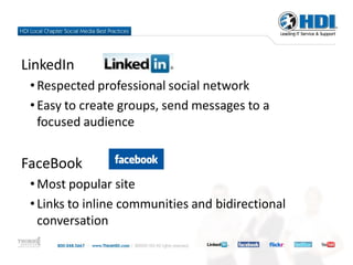 LinkedIn
 • Respected professional social network
 • Easy to create groups, send messages to a
   focused audience


FaceBook
 • Most popular site
 • Links to inline communities and bidirectional
   conversation
 