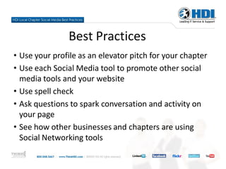 Best Practices
• Use your profile as an elevator pitch for your chapter
• Use each Social Media tool to promote other social
  media tools and your website
• Use spell check
• Ask questions to spark conversation and activity on
  your page
• See how other businesses and chapters are using
  Social Networking tools
 