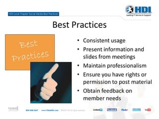 Best Practices
      • Consistent usage
      • Present information and
        slides from meetings
      • Maintain professionalism
      • Ensure you have rights or
        permission to post material
      • Obtain feedback on
        member needs
 