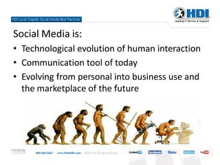 Social Media is:
• Technological evolution of human interaction
• Communication tool of today
• Evolving from personal into business use and
  the marketplace of the future
 