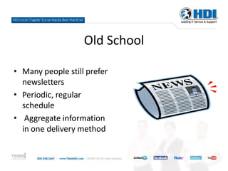 Old School

• Many people still prefer
  newsletters
• Periodic, regular
  schedule
• Aggregate information
  in one delivery method
 