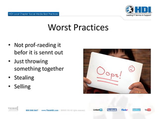 Worst Practices
• Not prof-raeding it
  befor it is sennt out
• Just throwing
  something together
• Stealing
• Selling
 