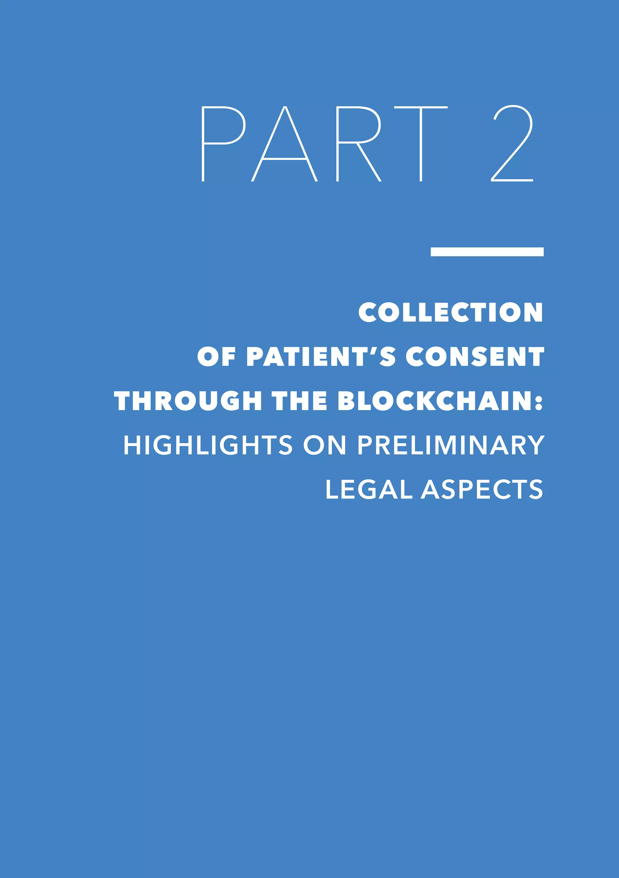 17
PART 2
COLLECTION
OF PATIENT’S CONSENT
THROUGH THE BLOCKCHAIN:
HIGHLIGHTS ON PRELIMINARY
LEGAL ASPECTS
 