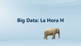 Big Data: La Hora H
 