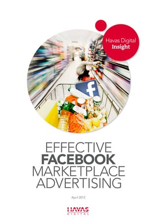 Havas Digital
                   Insight




  effective
 FACEBOOK
MARKETPLACE
advertising
    April 2012
 