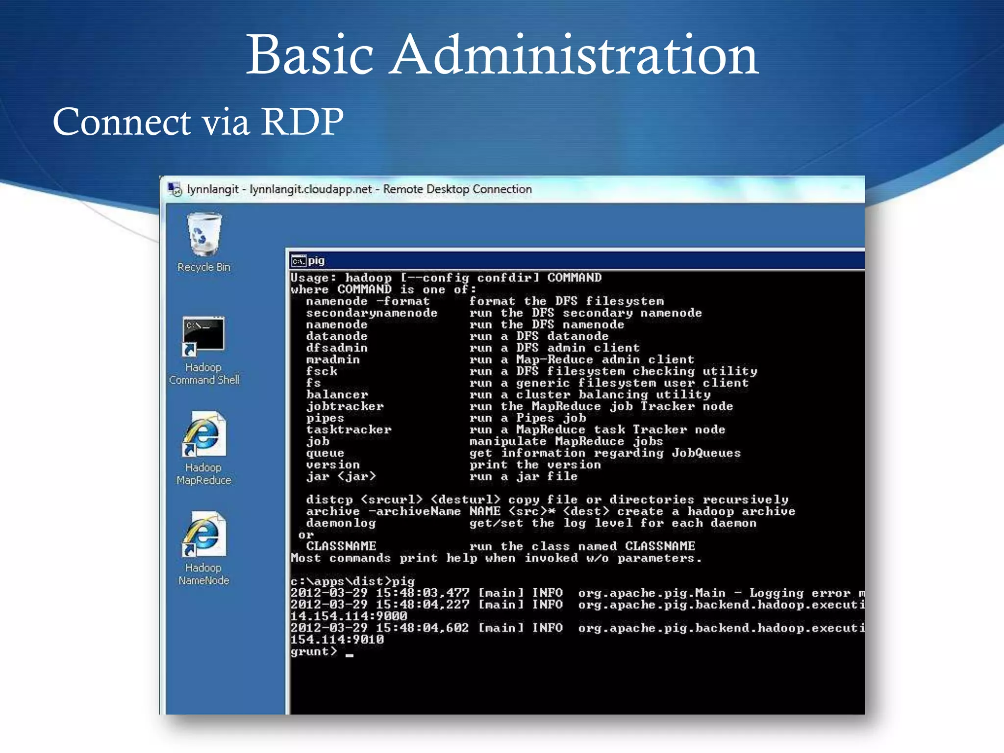 Basic Administration
Connect via RDP
 