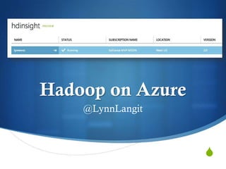 S
Hadoop on Azure
@LynnLangit
 
