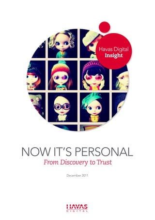 Havas Digital
                            Insight




NOW IT’S PERSONAL
   From Discovery to Trust
          December 2011
 