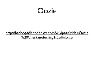 Oozie 
http://hadoopsdk.codeplex.com/wikipage?title=Oozie 
%20Client&referringTitle=Home 
 