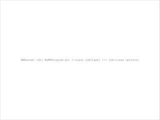 MRRunner -dll MyMRProgram.dll {-class jobClass} {-- job-class options} 
 