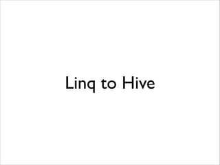 Linq to Hive 
 