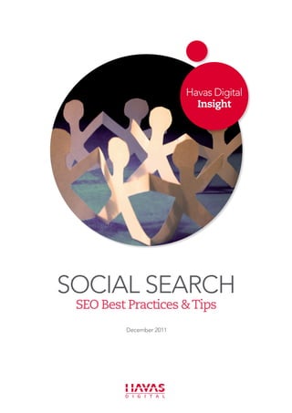 Havas Digital
                           Insight




Social Search
 SEO Best Practices &Tips
         December 2011
 